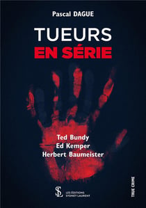 Tueurs en serie - ted bundy, ed kemper, herbert baumeister
