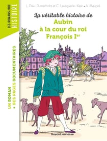 La véritable histoire de Aubin, à la cour du roi François Ier