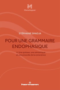 Pour une grammaire endophasique Tome 2 :une syntaxe, une sémantique et une prosodie de la conscience