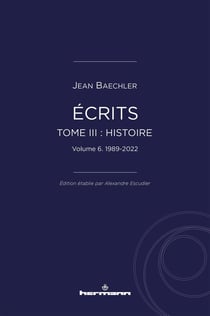 Écrits (1967-2022) Tome 3 : "Histoire" Partie 6 : 1989-2022