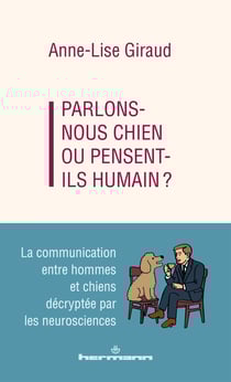 Parlons-nous chien ou pensent-ils humains ? La communication entre hommes et chiens décryptée par les neurosciences