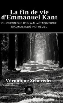 La fin de vie d'emmanuel kant - ou chronique d'un mal metaphysique