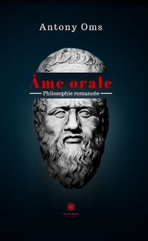 Âme orale : philosophie romancée