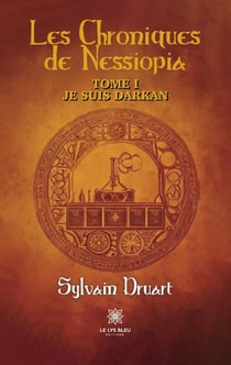 Les Chroniques de Nessiopia : Tome I : Je suis Darkan