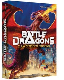 Battle dragons Tome 2 : La cité des espions