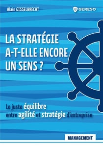 La stratégie a-t-elle encore un sens ? le juste équilibre entre agilité et stratégie d'entreprise