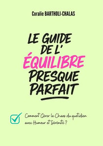 Le guide de l'équilibre presque parfait : Comment gérer le chaos du quotidien avec humour et sérénité ?