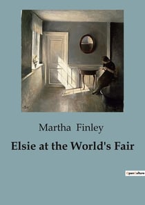 Elsie at the World's Fair : Exploring the World's Fair: A Journey of Family and Discovery