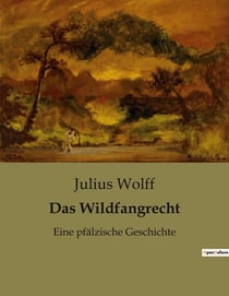 Das Wildfangrecht : Die ungezähmte Kraft der Leidenschaft und Tradition