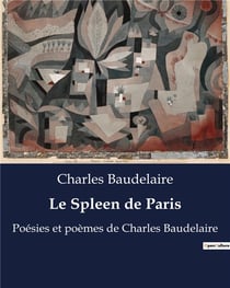 Le Spleen de Paris : Poésies et poèmes de Charles Baudelaire