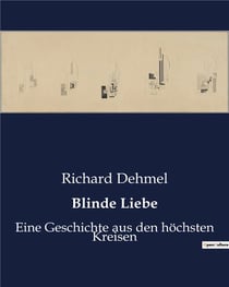 Blinde Liebe : Eine Geschichte aus den hochsten Kreisen