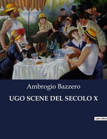 UGO SCENE DEL SECOLO X : Intrighi e onore nel Medioevo: la saga di Ugo e Adalberto