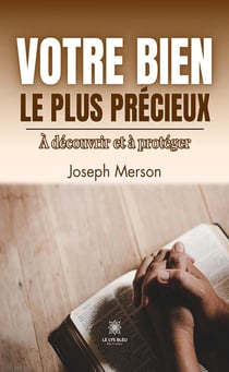 Votre bien le plus précieux : À découvrir et à proteger
