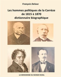 Les hommes politiques de la corrèze de 1815 à 1870, dictionnaire biographique