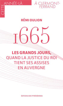 1665 : les grands jours, quand la justice du roi tient ses assises en Auvergne