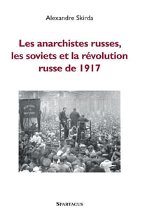 LES ANARCHISTES RUSSES, LES SOVIETS ET LA REVOLUTION DE 1917