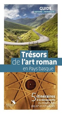 Trésor de l'art roman en Pay basque : 5 itinéraires à la découverte du Moyen âge des XI et XIIe siècles