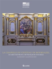 La Chapelle du Château de Bournazel : Un chef d'oeuvre de l'art français du XVIIe siècle