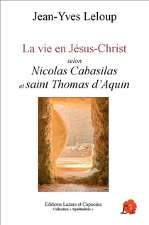 La vie en Jésus-Christ selon Nicolas Cabasilas et saint Thomas d'Aquin