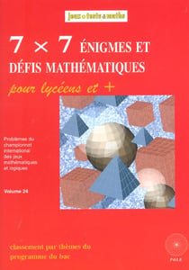 7x7 énigmes et défis mathématiques pour lycéens et + t.24