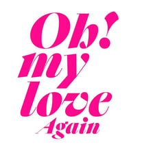 Oh My Love Again