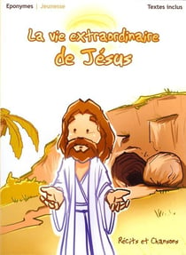 La vie extraordinaire de Jésus