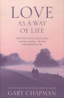 Love as a way of life - the seven secrets to transforming every aspect of your life