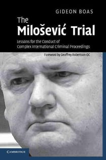 The Milosevic' trial - lessons for the conduct of complex international criminal proceedings