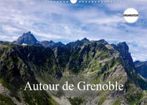 Autour de grenoble (calendrier mural 2021 din a3 horizontal) - grenoble est entouree de montagnes, v