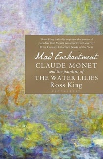 Mad enchantment : Claude Monet and the painting of the water lilies