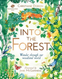 INTO THE FOREST - WANDER THROUGH OUR WOODLAND WORLD