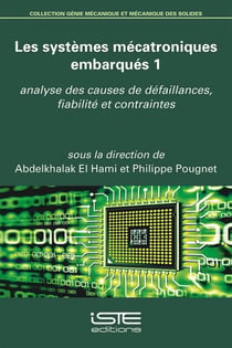 Les systèmes mécatroniques embarqués t.1 - analyse des causes de défaillances, fiabilité et contraintes
