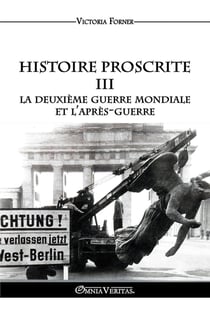 Histoire Proscrite III : La Deuxième Guerre mondiale et l'après guerre