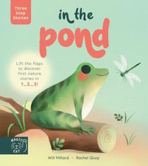 IN THE POND - THREE STEP STORIES - LIFT THE FLAPS TO DISCOVER FIRST NATURE STORIES IN 1... 2... 3!