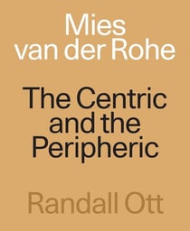 Mies van der Rohe The Centric and the Peripheric