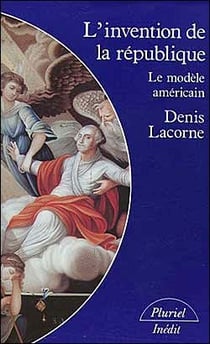 L'invention de la république - le modèle américain