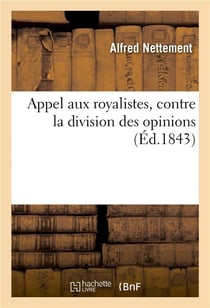 Appel aux royalistes, contre la division des opinions, pour faire suite a l''exposition royaliste'