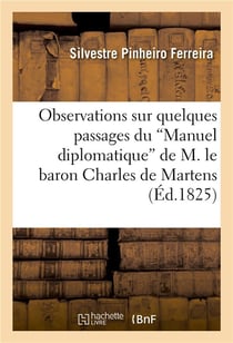 Observations sur quelques passages du 'manuel diplomatique' de m. le baron charles de martens
