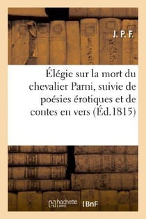 Elegie sur la mort du chevalier parni, suivie de poesies erotiques et de contes en vers