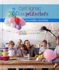 Cyril lignac et les petits chefs - nouvelles recettes