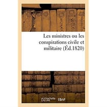 Les ministres. duc de cazes, marechal gouvion-st-cyr, et marquis dessolles - les conspirations civil