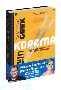 Gastronogeek : kdrama : les meilleures recettes des séries coréennes