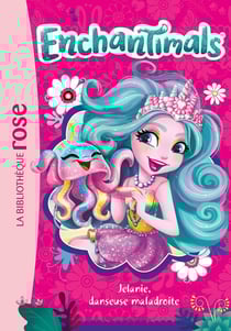 Enchantimals Tome 23 : Jelanie, danseuse maladroite