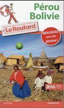 Guide du Routard : Pérou - Bolivie (édition 2016/2017)
