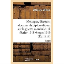 Messages, discours, documents diplomatiques relatifs à la guerre mondiale : Tome II. 11 février 1918-4 mars 1919
