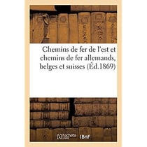 Chemins de fer de l'est et chemins de fer allemands, belges et suisses : Conventions passées avec les chemins de fer étrangers du 25 octobre 1852 au 1er janvier 1869