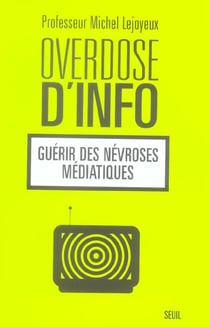 Overdose d'info - guerir des nevroses mediatiques