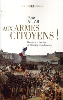 Aux armes citoyens ! naissance et fonctions du bellicisme révolutionnaire