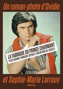 La fabrique du prince charmant : Plus grande arnaque depuis l'invention du jacuzzi