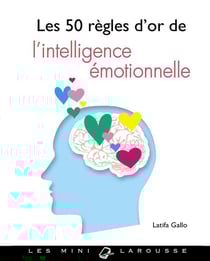 Les 50 regles d'or de l'intelligence emotionnelle